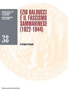 Ezio Balducci e il fascismo sammarinese (1922-1944).  Gregorio Sorgon