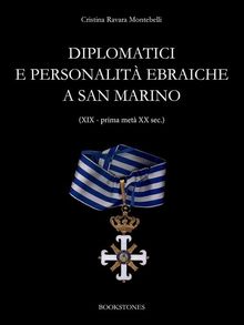 Diplomatici e personalit ebraiche a San Marino (XIX - prima met XX sec.).  Cristina Ravara Montebelli