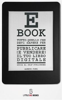 Tutto quello che devi sapere per pubblicare (e vendere) il tuo e-book - guida al self-publishing.  Alberto Forni