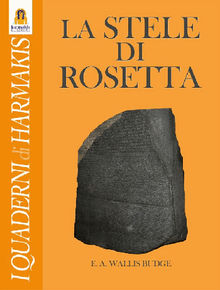 La Stele di Rosetta.  E.a. Wallis Budge