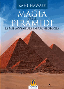 Magia delle Piramidi.  Zahi Hawass