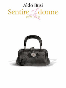 Sentire le donne (1989-2014).  Aldo Busi