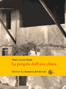 Pergola dell'uva clinta.  Maria Luisa Busti