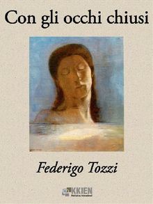 Con gli occhi chiusi.  Federigo Tozzi