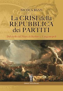 La Crisi della Repubblica dei partiti.  Nicola Bizzi