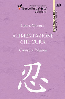 Alimentazione che cura. Cinese e Vegana..  Laura Moroni