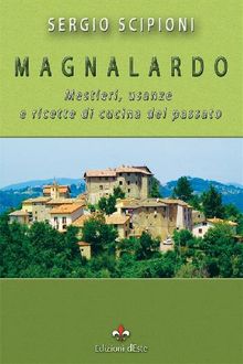 Magnalardo. Mestieri, usanze e ricette di cucina del passato.  Sergio Scipioni