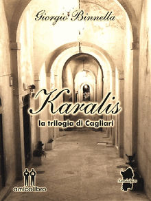 Karalis - la trilogia di Cagliari.  Giorgio Binnella