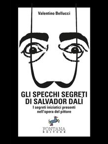 Gli specchi segreti di Salvador Dal.  Valentino Bellucci