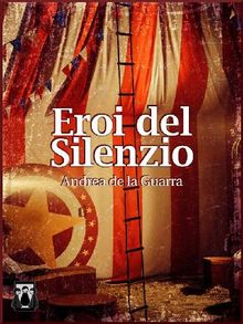 Eroi del silenzio.  Andrea de la Guarra