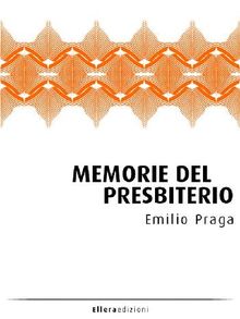 Memorie del Presbiterio.  Emilio Praga