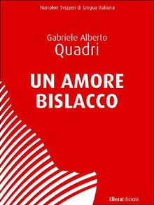 Un Amore Bislacco.  Gabriele Alberto Quadri