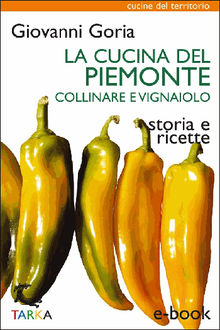 La cucina del Piemonte collinare e vignaiolo.  Giovanni Goria