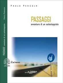 Passaggi. Avventure di un autostoppista.  Paolo Pergola