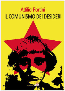 Il comunismo dei desideri.  Attilio Fortini