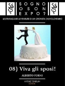 Sogno o son Expo? - 08 Viva gli sposi!.  Alberto Forni