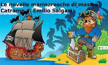 Le novelle marinaresche di mastro Catrame.  Emilio Salgari