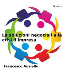 Le soluzioni negoziali alla crisi d'impresa.  Francesco Ausiello