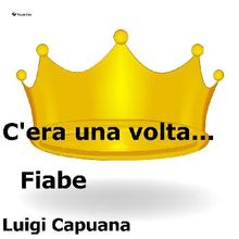 C'era una volta... Fiabe.  Luigi capuana