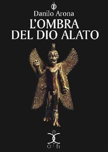 L'ombra del dio alato.  Danilo Arona