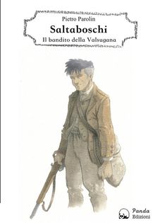 Saltaboschi - Il bandito della Valsugana.  Pietro Parolin