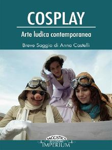 Cosplay - arte ludica contemporanea.  Anna Castelli