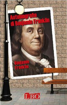 Autobiografia di Benjamin Franklin.  Benjamin Franklin