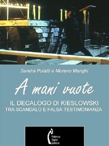 A mani vuote. Il Decalogo di Kieslowski tra scandalo e falsa testimonianza.  Sandra Puiatti