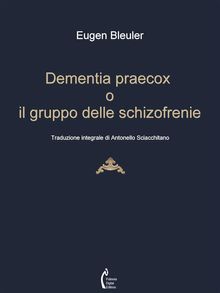 Dementia praecox o il gruppo delle schizofrenie.  Antonello Sciacchitano