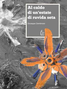 Al caldo di un'estate di ruvida seta.  Giuseppe Dambrosio