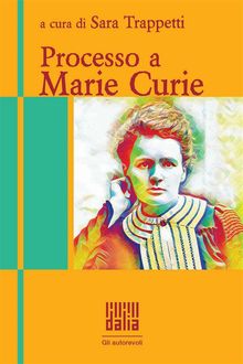 Processo a Marie Curie.  Silvia Crisostomi