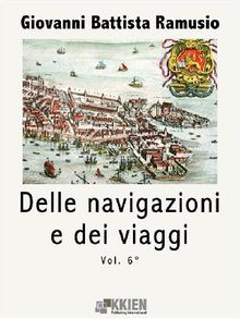 Delle navigazioni e dei viaggi vol. 6.  Giovan Battista Ramusio