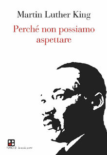 Perch non possiamo aspettare.  Martin Luther King