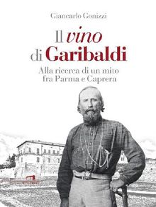 Il vino di Garibaldi.  Giancarlo Gonizzi