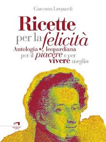 Ricette per la felicit.  Giacomo Leopardi