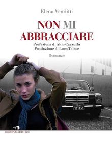 Non mi abbracciare.  Elena Venditti