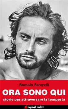 Ora sono qui.  Romolo Ferorelli