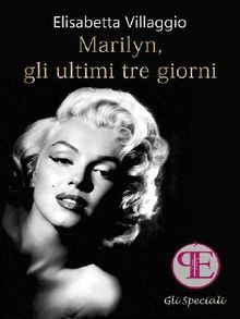 Marilyn, gli ultimi tre giorni.  Elisabetta Villaggio