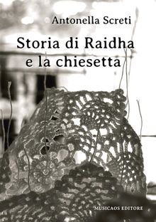 Storia di Raidha e la chiesetta.  Antonella Screti