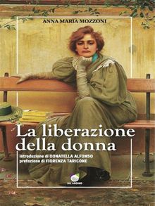 La liberazione della donna .  Anna Maria Mozzoni