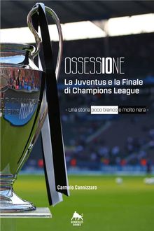 Ossessione - La Juventus e la finale di Champions League.  Carmelo Cannizzaro