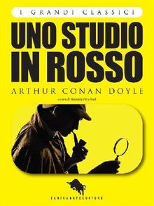 UNO STUDIO IN ROSSO di Arthur Conan Doyle, a cura di Manuela Ottaviani (I Grandi Classici - Dario Abate Editore).  Arthur Conan Doyle