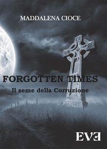 Forgotten Times - Il seme della corruzione.  Maddalena Cioce