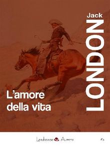 L'amore della vita.  Jack London