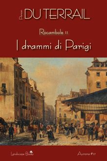 I drammi di Parigi. Rocambole vol. 2.  Ponson du Terrail