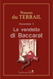 La vendetta di Baccarat.  Pierre Alexis Ponson Du Terrail