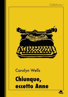 Chiunque, eccetto Anne.  Carolyn Wells