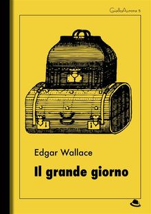 Il grande giorno.  Edgar Wallace