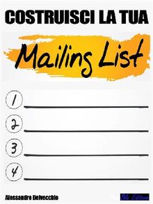 Costruisci la tua  Mailing List!.  Alessandro Delvecchio