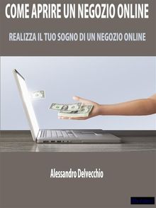 Come Aprire un Negozio Online.  Alessandro Delvecchio